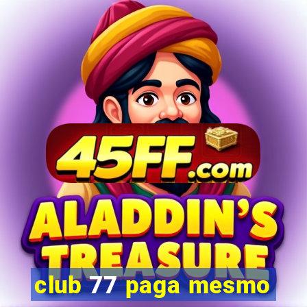 club 77 paga mesmo